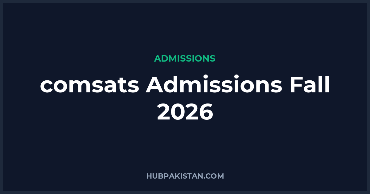 COMSATS Admissions Fall 2026 - Apply Online, Schedule & Deadlines