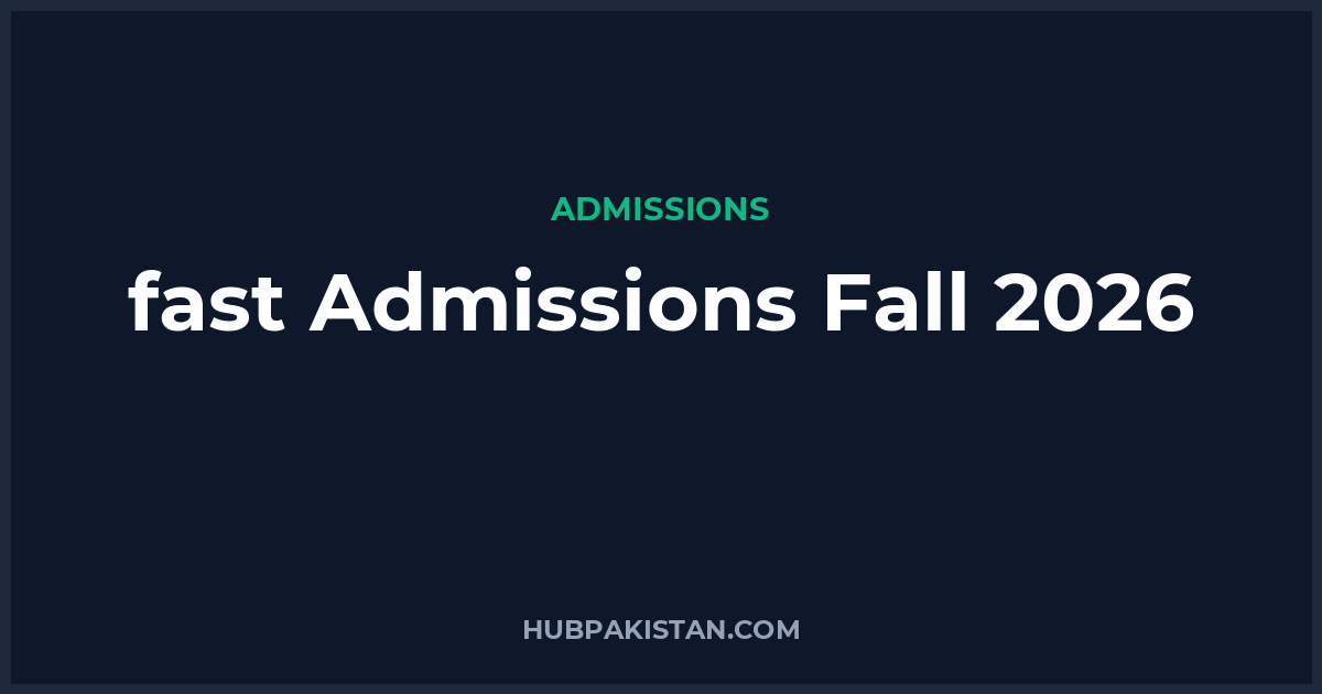 FAST NUCES Admissions Fall 2026 - Apply Online, Schedule & Deadlines