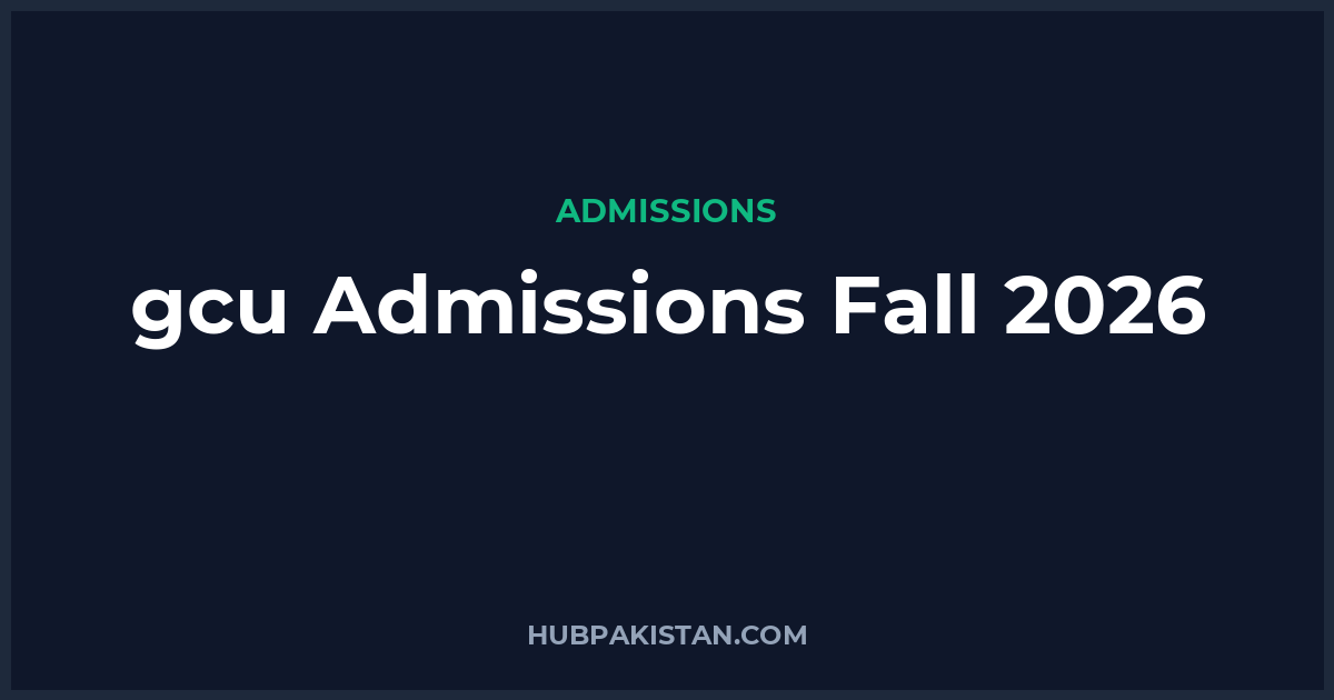 GC University Lahore (GCU) Admissions Fall 2026 - Apply Online, Schedule & Deadlines