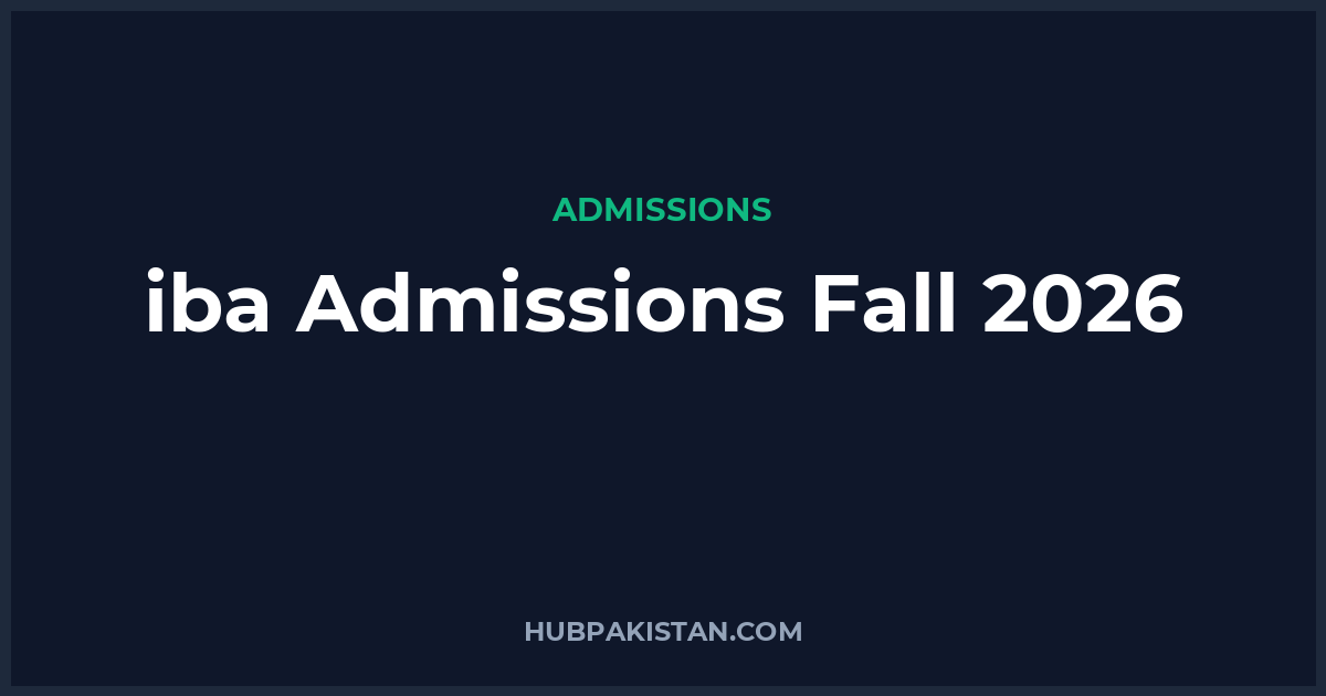 IBA Karachi Admissions Fall 2026 - Apply Online, Schedule & Deadlines