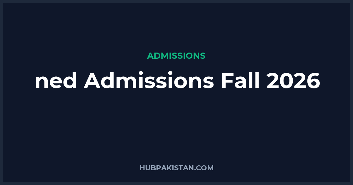 NED University Karachi Admissions Fall 2026 - Apply Online, Schedule & Deadlines