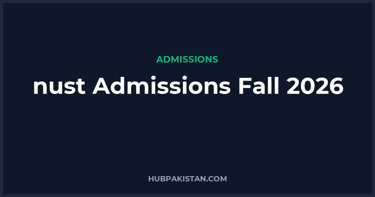 NUST Admissions Fall 2026 - Apply Online, Schedule & Deadlines