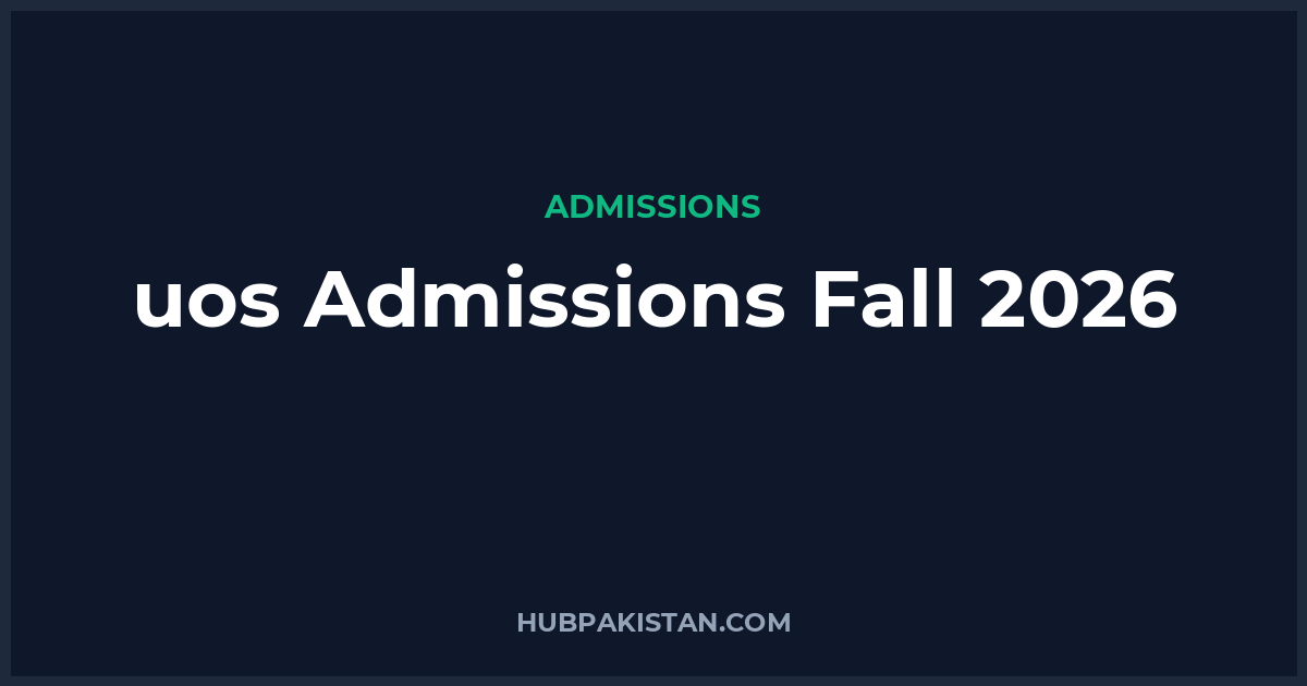 University of Sargodha (UOS) Admissions Fall 2026 - Apply Online, Schedule & Deadlines
