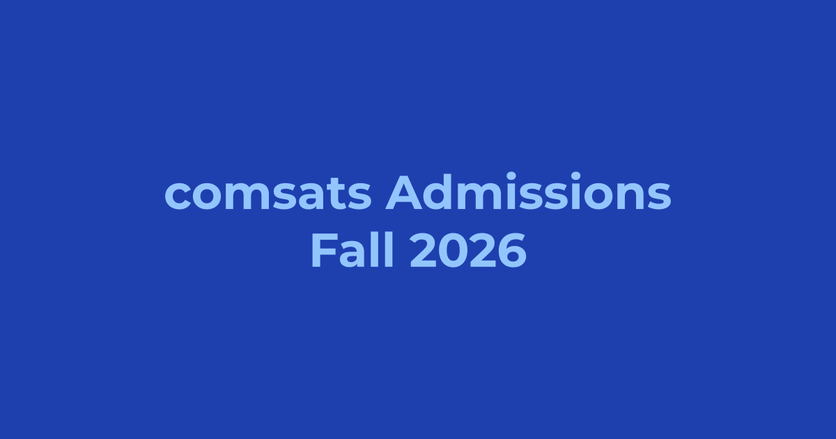 COMSATS Admissions Fall 2026 - Apply Online, Schedule & Deadlines