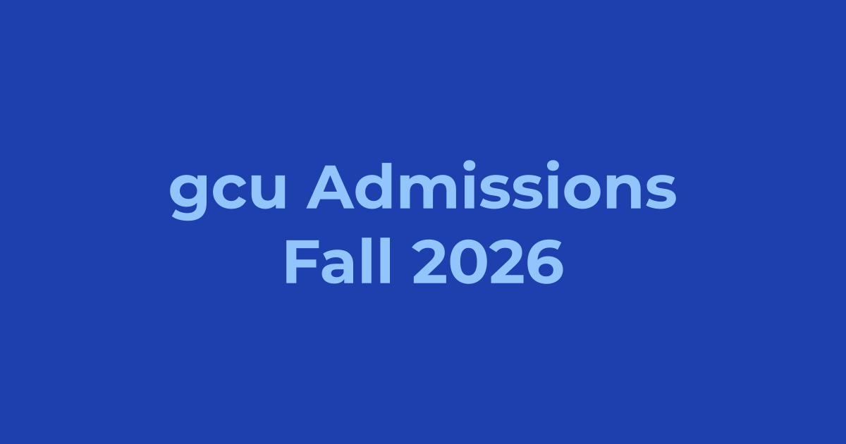 GC University Lahore (GCU) Admissions Fall 2026 - Apply Online, Schedule & Deadlines