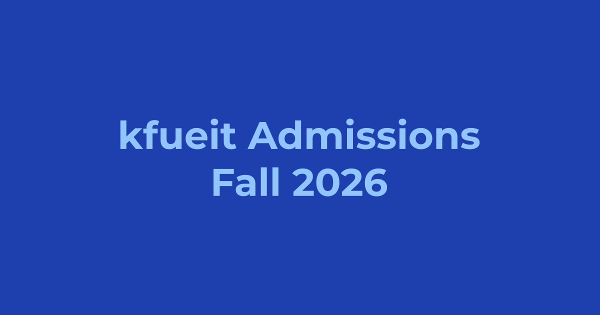 Khawaja Fareed University (KFUEIT) Admissions Fall 2026 - Apply Online, Schedule & Deadlines