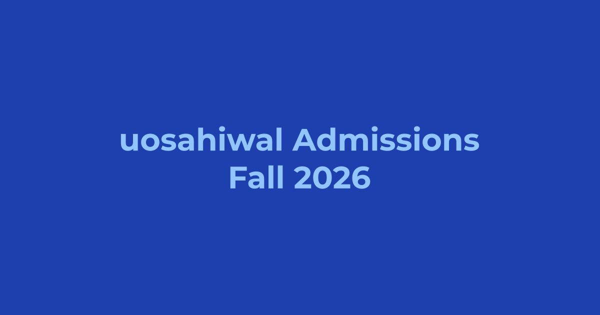 University of Sahiwal Admissions Fall 2026 - Apply Online, Schedule & Deadlines